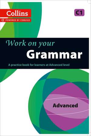 Work on Your Grammar: A Practice Book for Learners at Advanced Level de Collins UK