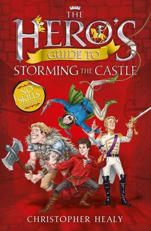 The Hero's Guide to Storming the Castle de Christopher Healy