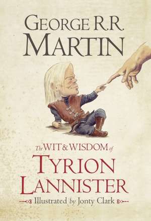 The Wit & Wisdom of Tyrion Lannister de George R. R. Martin