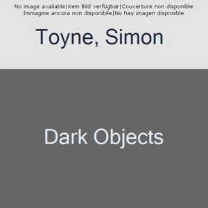 Toyne, S: Dark Objects de Simon Toyne