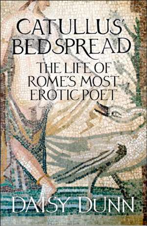 Catullus' Bedspread de Daisy Dunn