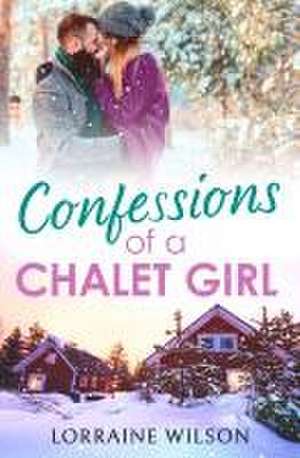 Confessions of a Chalet Girl de Lorraine Wilson