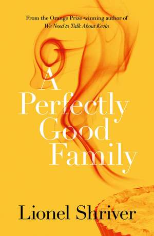 A Perfectly Good Family de Lionel Shriver