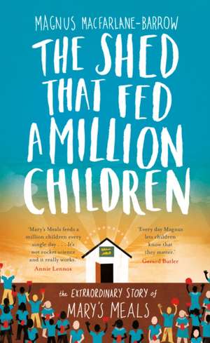 The Shed That Fed a Million Children de Magnus MacFarlane-Barrow