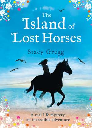 The Island of Lost Horses: 10 Easy Steps for Losing Weight, Looking Younger & Feeling Healthier de Stacy Gregg