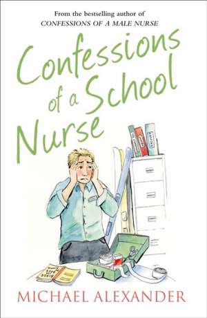 Confessions of a School Nurse de Michael Alexander