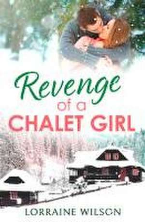 Revenge of a Chalet Girl de Lorraine Wilson