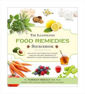 The Illustrated Food Remedies Sourcebook de MD, PhD Shealy, Norman