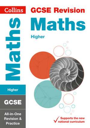 Collins Gcse Revision and Practice - New 2015 Curriculum Edition -- Gcse Maths Higher Tier: All-In-One Revision and Practice de Collins GCSE