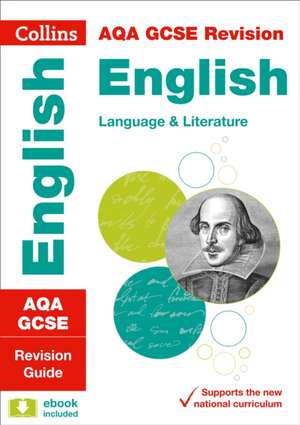 Collins Gcse Revision and Practice - New 2015 Curriculum Edition -- Aqa Gcse English Language and English Literature: Revision Guide de Collins GCSE