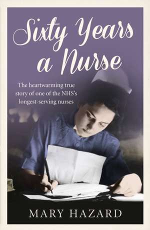 Sixty Years a Nurse de Mary Hazard