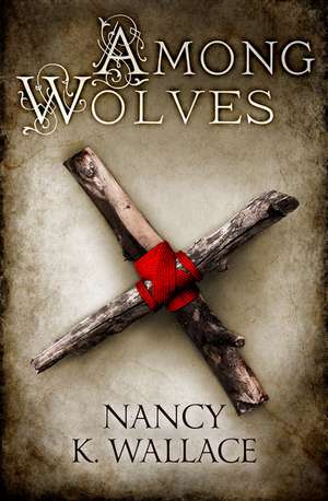 Among Wolves de Nancy K Wallace