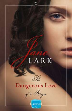 The Dangerous Love of a Rogue de Jane Lark