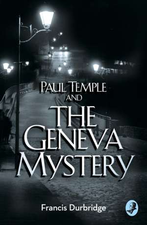 Paul Temple and the Geneva Mystery de Francis Durbridge