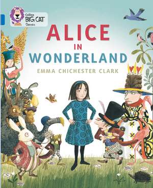 Collins Big Cat -- Alice in Wonderland: Band 16/Sapphire de Emma Chichester Clark