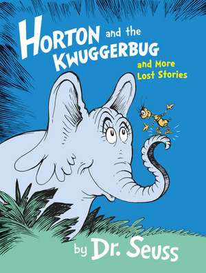 Horton and the Kwuggerbug and More Lost Stories de Dr. Seuss