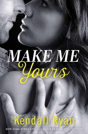 Make Me Yours de Kendall Ryan