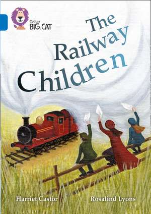 Collins Big Cat - The Railway Children: Sapphire/Band 16 de Harriet Castor