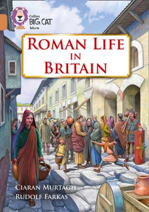 Roman Life in Britain de Ciaran Murtagh