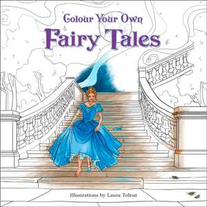 Colour Your Own Fairy Tales de Laura Tolton