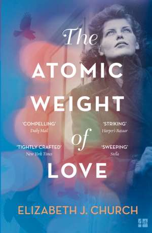 Church, E: The Atomic Weight of Love de Elizabeth J Church