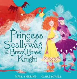 Sperring, M: Princess Scallywag and the Brave, Brave Knight de Mark Sperring