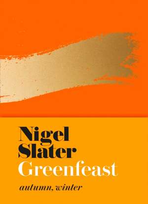 Greenfeast: Autumn, Winter: (Cloth-Covered, Flexible Binding) de Nigel Slater