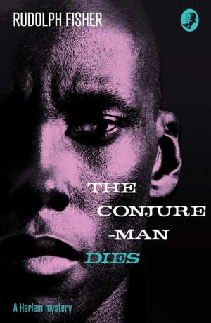 The Conjure-Man Dies: A Harlem Mystery de Rudolph Fisher