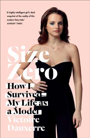 Size Zero: How I Survived My Life as a Model de Victoire Dauxerre
