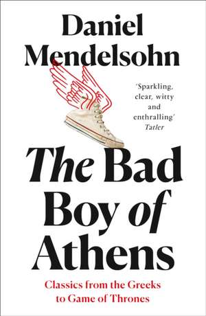 Mendelsohn, D: Bad Boy of Athens de Daniel Mendelsohn