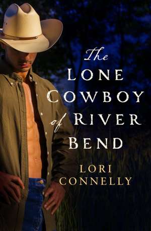 The Lone Cowboy of River Bend de Lori Connelly