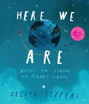 Here We Are: Notes for Living on Planet Earth de Oliver Jeffers