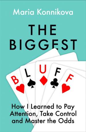 The Biggest Bluff de Maria Konnikova