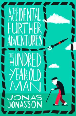 The Accidental Further Adventures of the Hundred-Year-Old Man de Jonas Jonasson