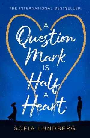 A Question Mark is Half a Heart de Sofia Lundberg