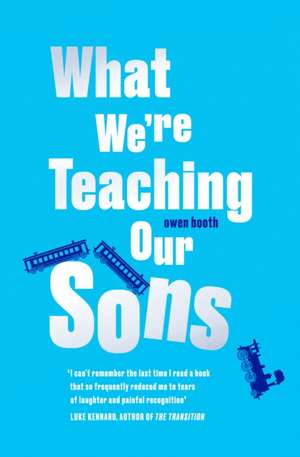 What We're Teaching Our Sons de Owen Booth