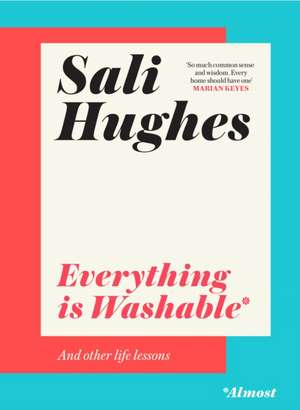 Everything Is Washable and Other Life Lessons de Sali Hughes