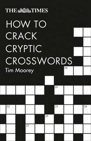 The Times How to Crack Cryptic Crosswords de Tim Moorey