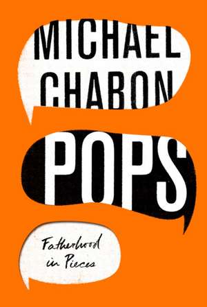 Pops: Fatherhood in Pieces de Michael Chabon