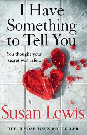 I Have Something to Tell You de Susan Lewis