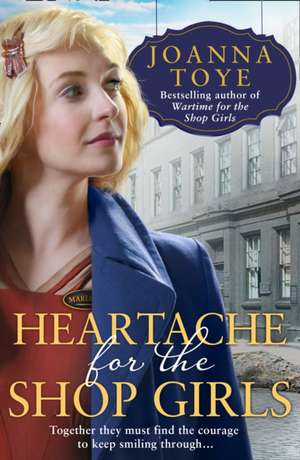 Toye, J: Heartache for the Shop Girls de Joanna Toye