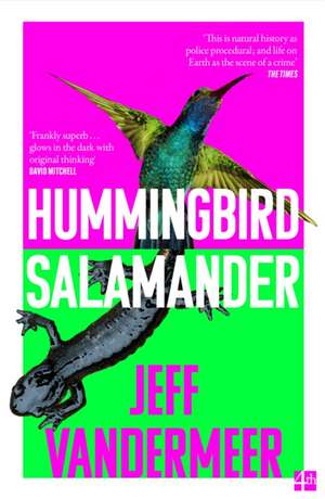 Hummingbird Salamander de Jeff VanderMeer