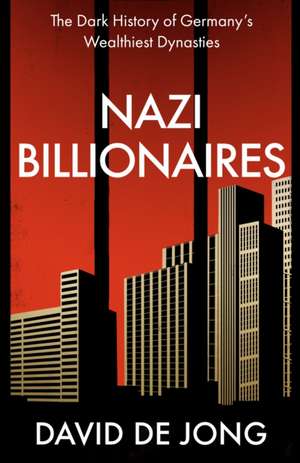 Nazi Billionaires de David de Jong