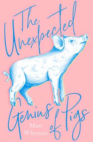 The Unexpected Genius of Pigs de Matt Whyman