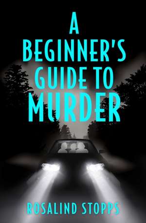 Stopps, R: A Beginner's Guide to Murder de Rosalind Stopps