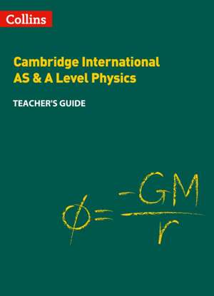 Cambridge International AS & A Level Physics Teacher's Guide de Collins