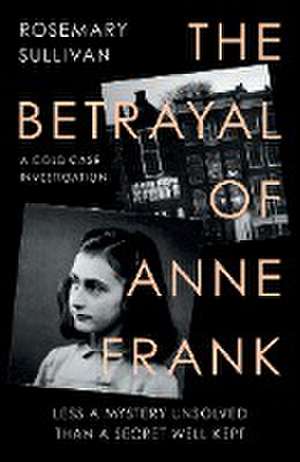 The Betrayal of Anne Frank de Rosemary Sullivan