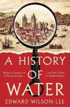 A History of Water de Edward Wilson-Lee