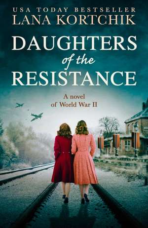 Daughters of the Resistance de Lana Kortchik