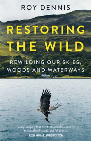 Restoring the Wild de Roy Dennis